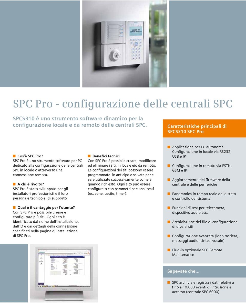 SPC Pro è stato sviluppato per gli installatori professionisti e il loro personale tecnico e di supporto Con SPC Pro è possibile creare e configurare più siti.