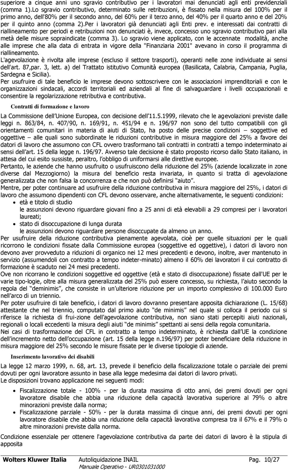 20% per il quinto anno (comma 2).Per i lavoratori già denunciati agli Enti prev.