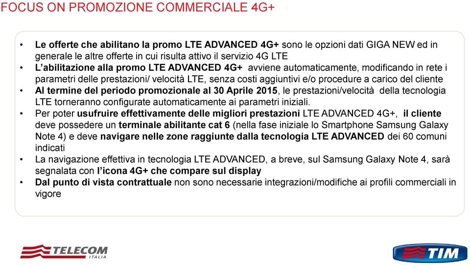 del periodo promozionale al 30 Aprile 2015, le prestazioni/velocità della tecnologia LTE torneranno configurate automaticamente ai parametri iniziali.