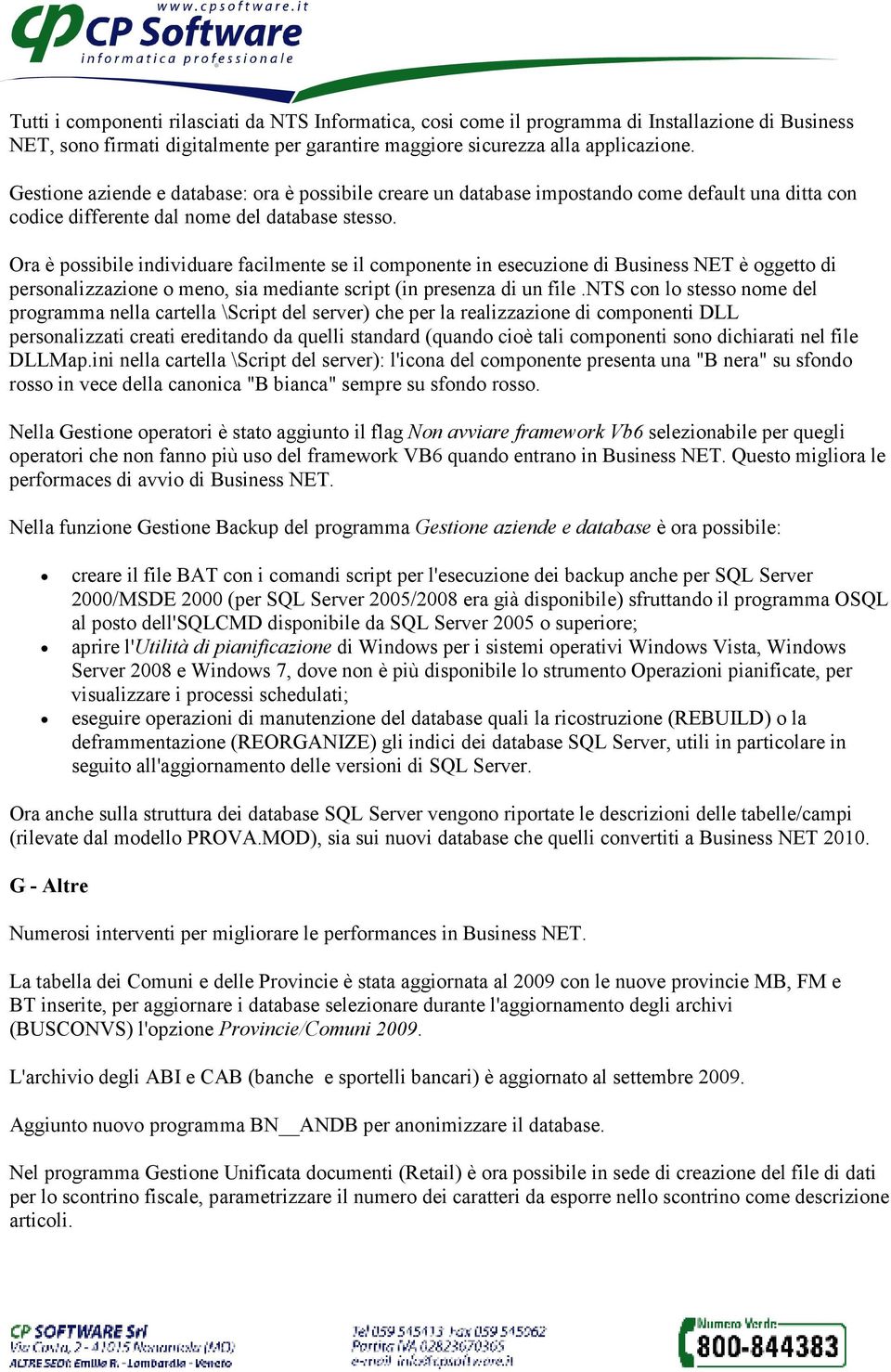 Ora è possibile individuare facilmente se il componente in esecuzione di Business NET è oggetto di personalizzazione o meno, sia mediante script (in presenza di un file.