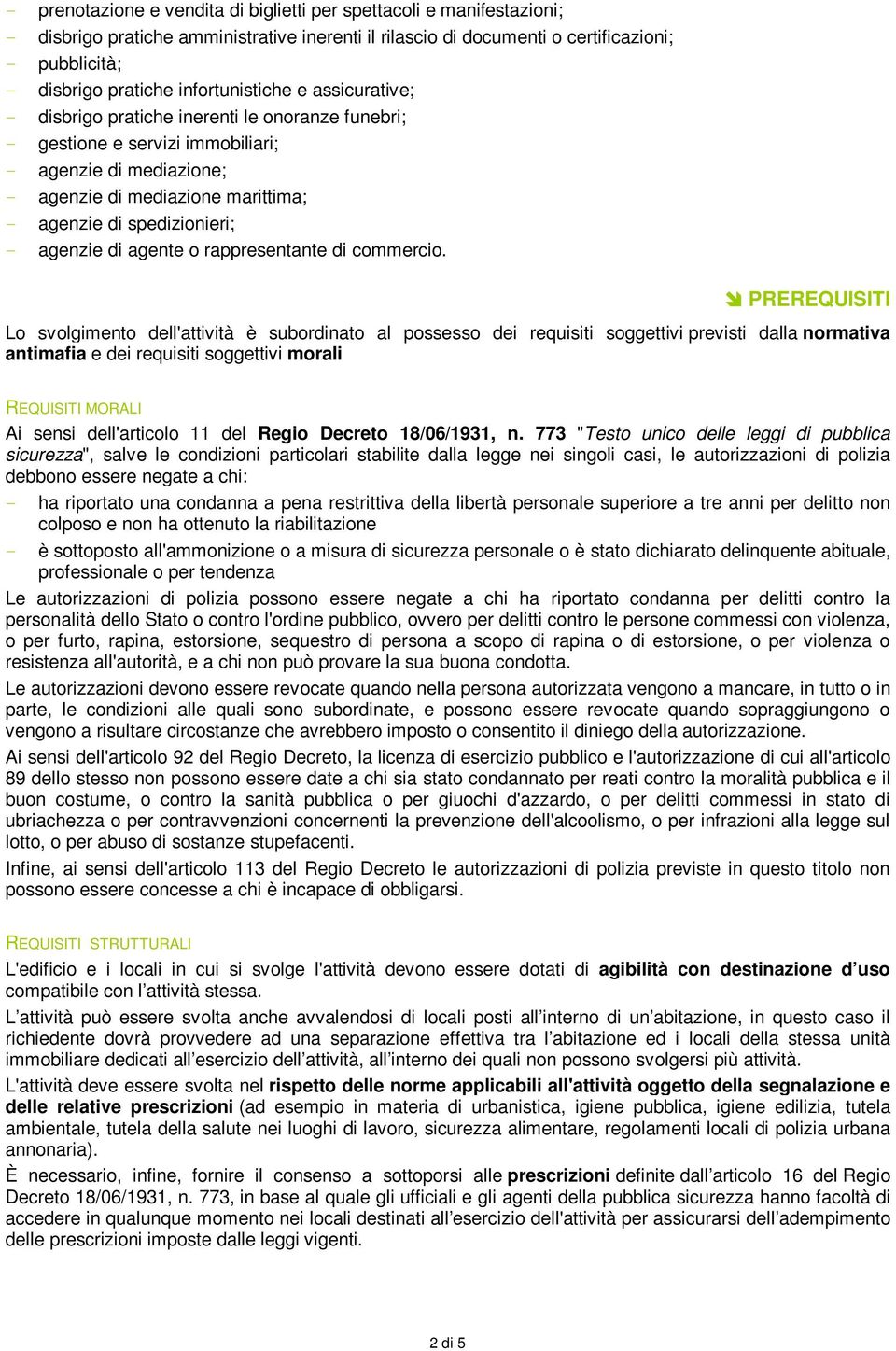 spedizionieri; - agenzie di agente o rappresentante di commercio.