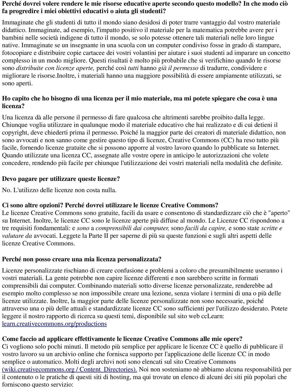 Immaginate, ad esempio, l'impatto positivo il materiale per la matematica potrebbe avere per i bambini nelle società indigene di tutto il mondo, se solo potesse ottenere tali materiali nelle loro