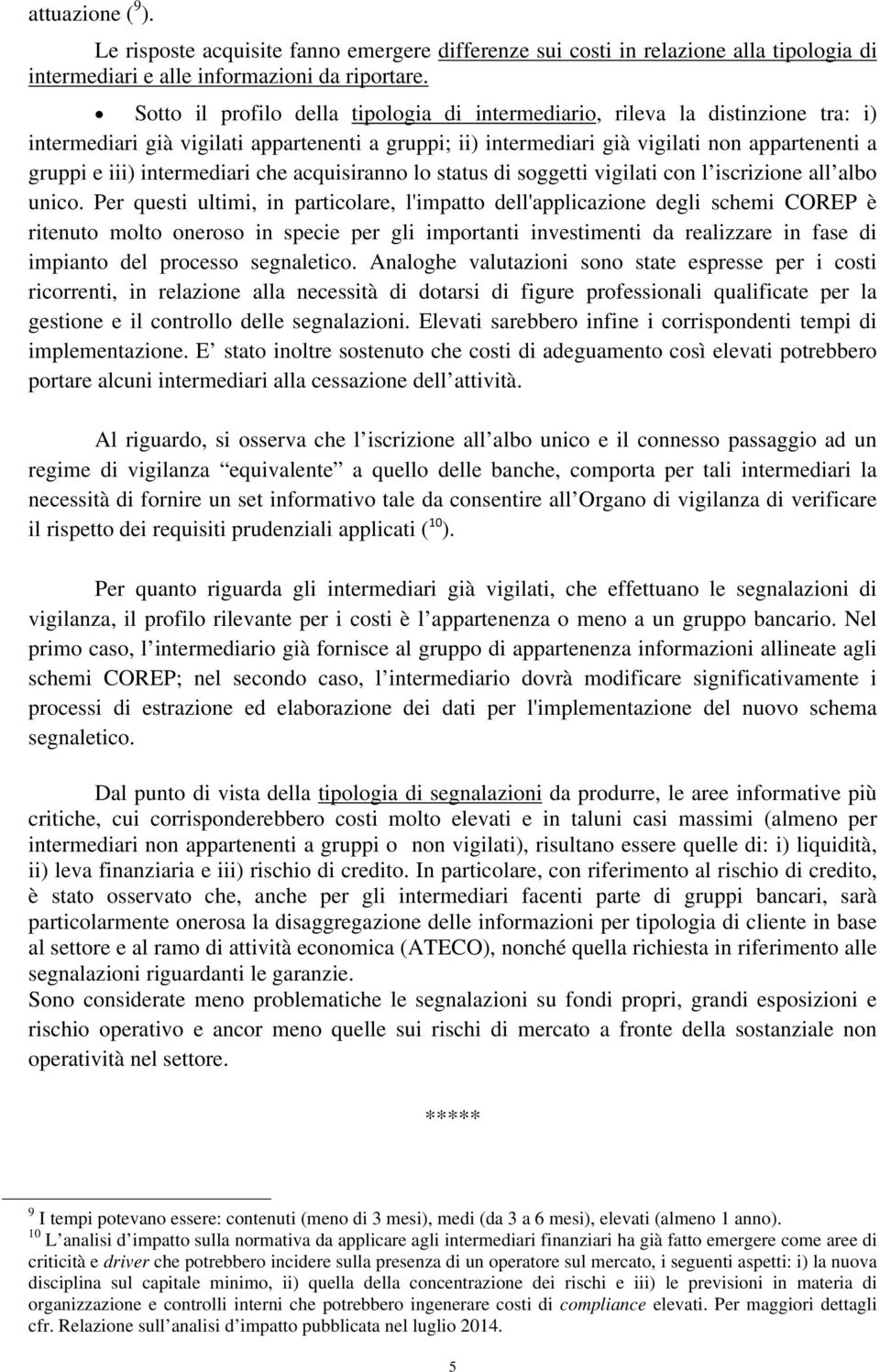 intermediari che acquisiranno lo status di soggetti vigilati con l iscrizione all albo unico.