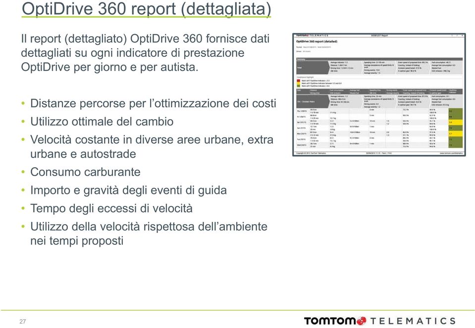 Distanze percorse per l ottimizzazione dei costi Utilizzo ottimale del cambio Velocità costante in diverse aree