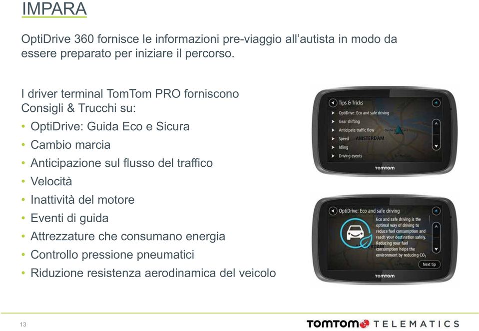 I driver terminal TomTom PRO forniscono Consigli & Trucchi su: OptiDrive: Guida Eco e Sicura Cambio marcia