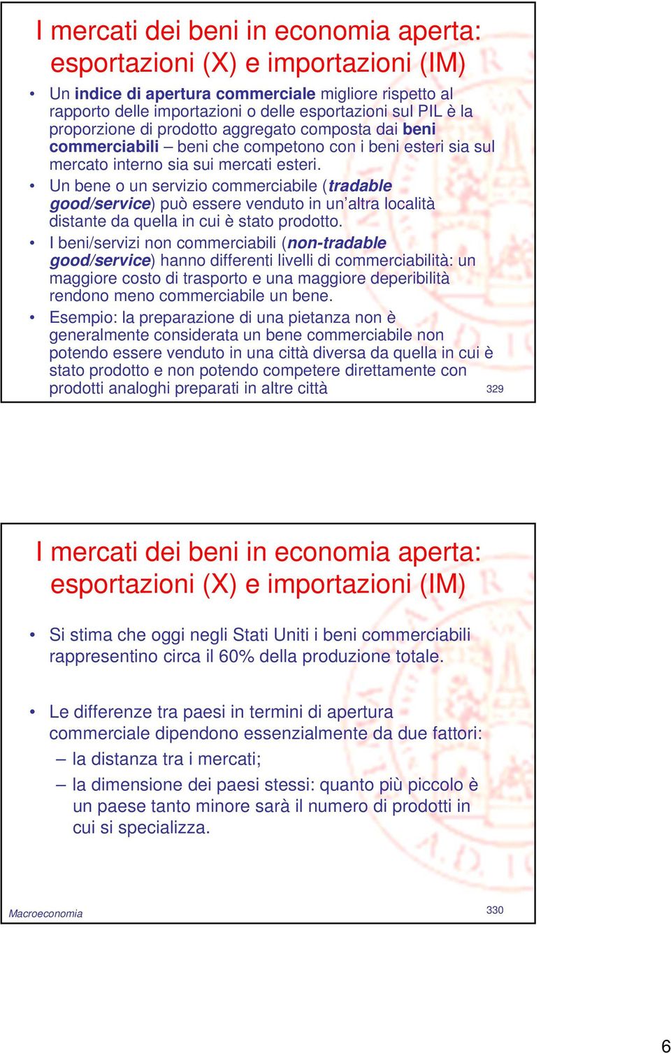 Un bene o un servizio commerciabile (tradable good/service) può essere venduto in un altra località distante da quella in cui è stato prodotto.