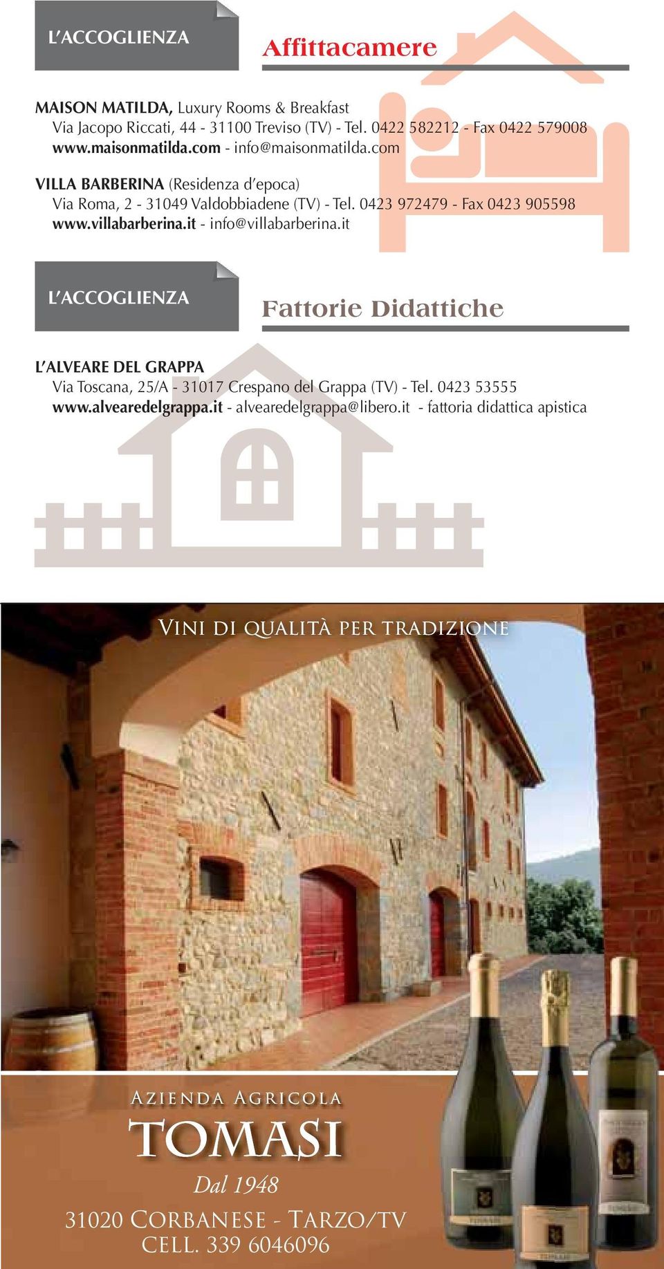 it - info@villabarberina.it L ACCOGLIENZA Fattorie Didattiche L ALVEARE DEL GRAPPA Via Toscana, 25/A - 31017 Crespano del Grappa (TV) - Tel. 0423 53555 www.