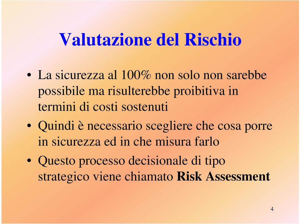 è necessario scegliere che cosa porre in sicurezza ed in che misura farlo