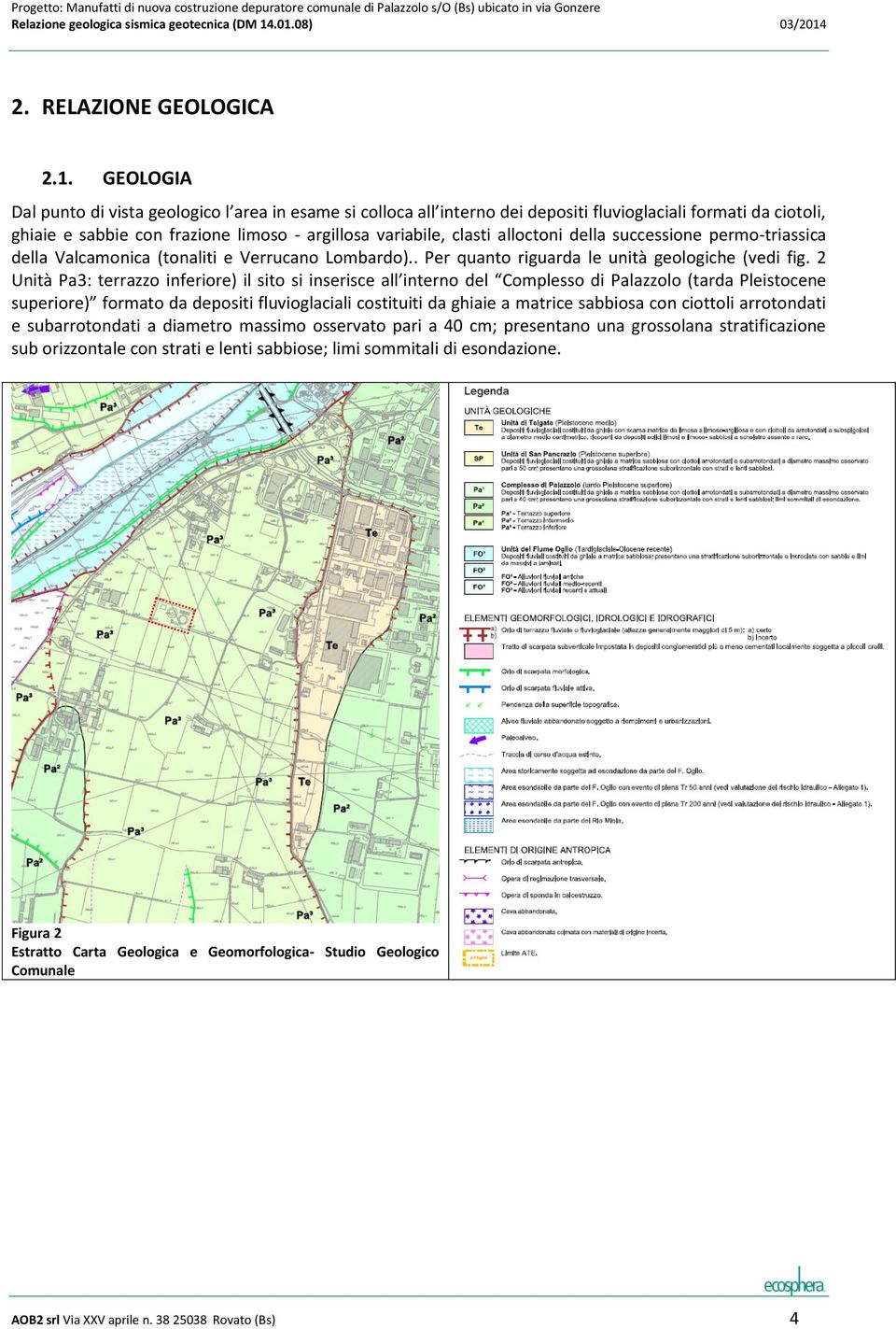 alloctoni della successione permo-triassica della Valcamonica (tonaliti e Verrucano Lombardo).. Per quanto riguarda le unità geologiche (vedi fig.