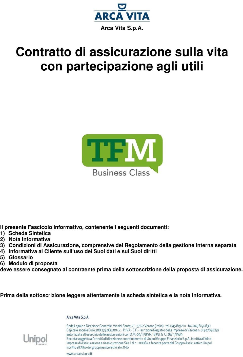 4) Informativa al Cliente sull uso dei Suoi dati e sui Suoi diritti 5) Glossario 6) Modulo di proposta deve essere consegnato al contraente