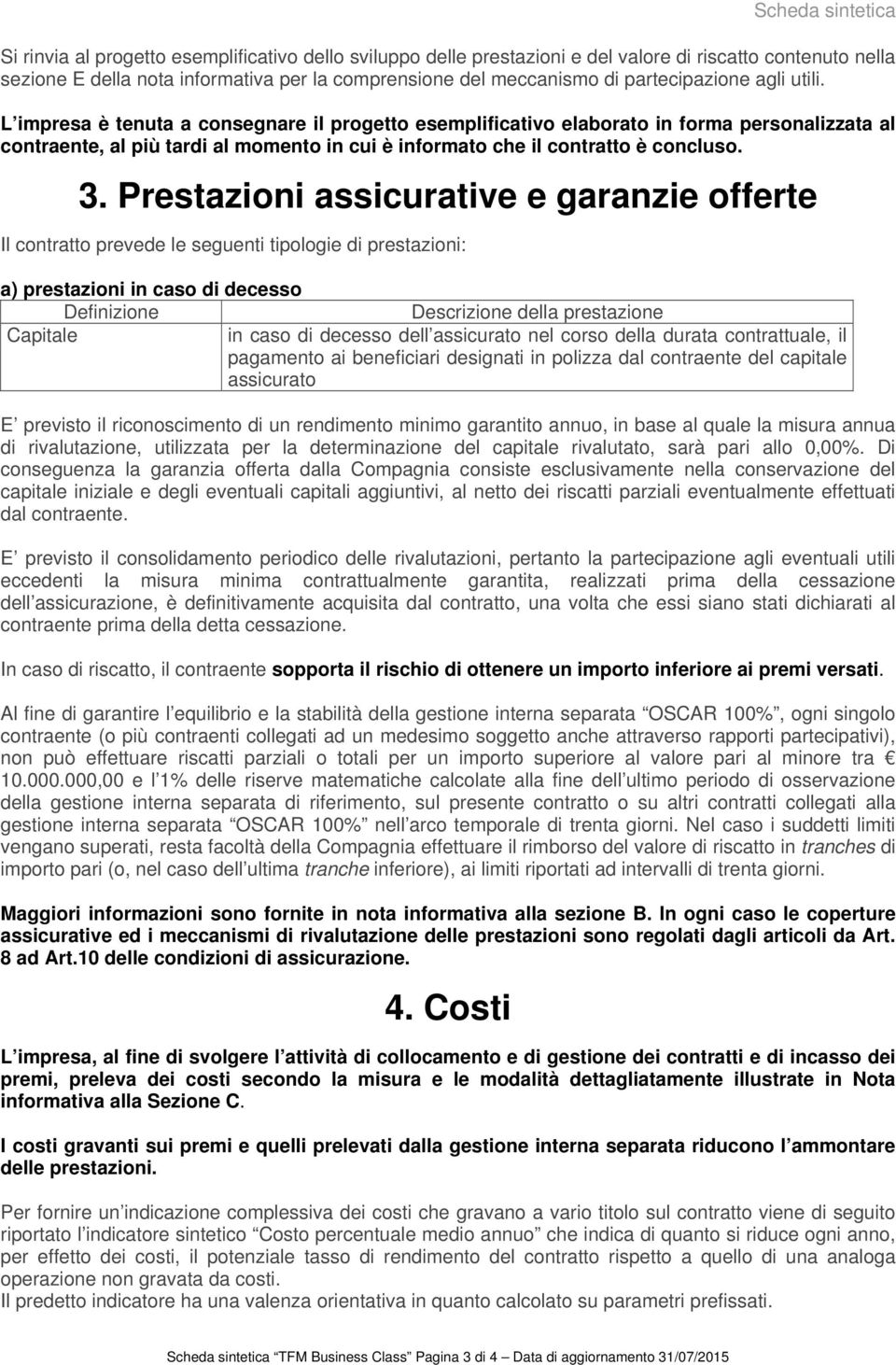 L impresa è tenuta a consegnare il progetto esemplificativo elaborato in forma personalizzata al contraente, al più tardi al momento in cui è informato che il contratto è concluso. 3.