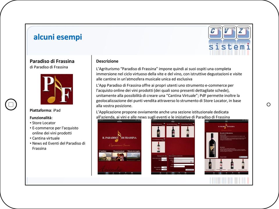 alle cantine in un'atmosfera musicale unica ed esclusiva L App Paradiso di Frassina offre ai propri utenti uno strumento e-commerce per l'acquisto online dei vini prodotti (dei quali sono presenti