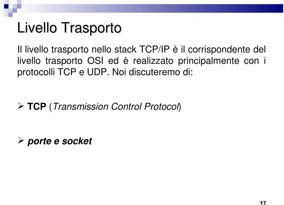 realizzato principalmente con i protocolli TCP e UDP.