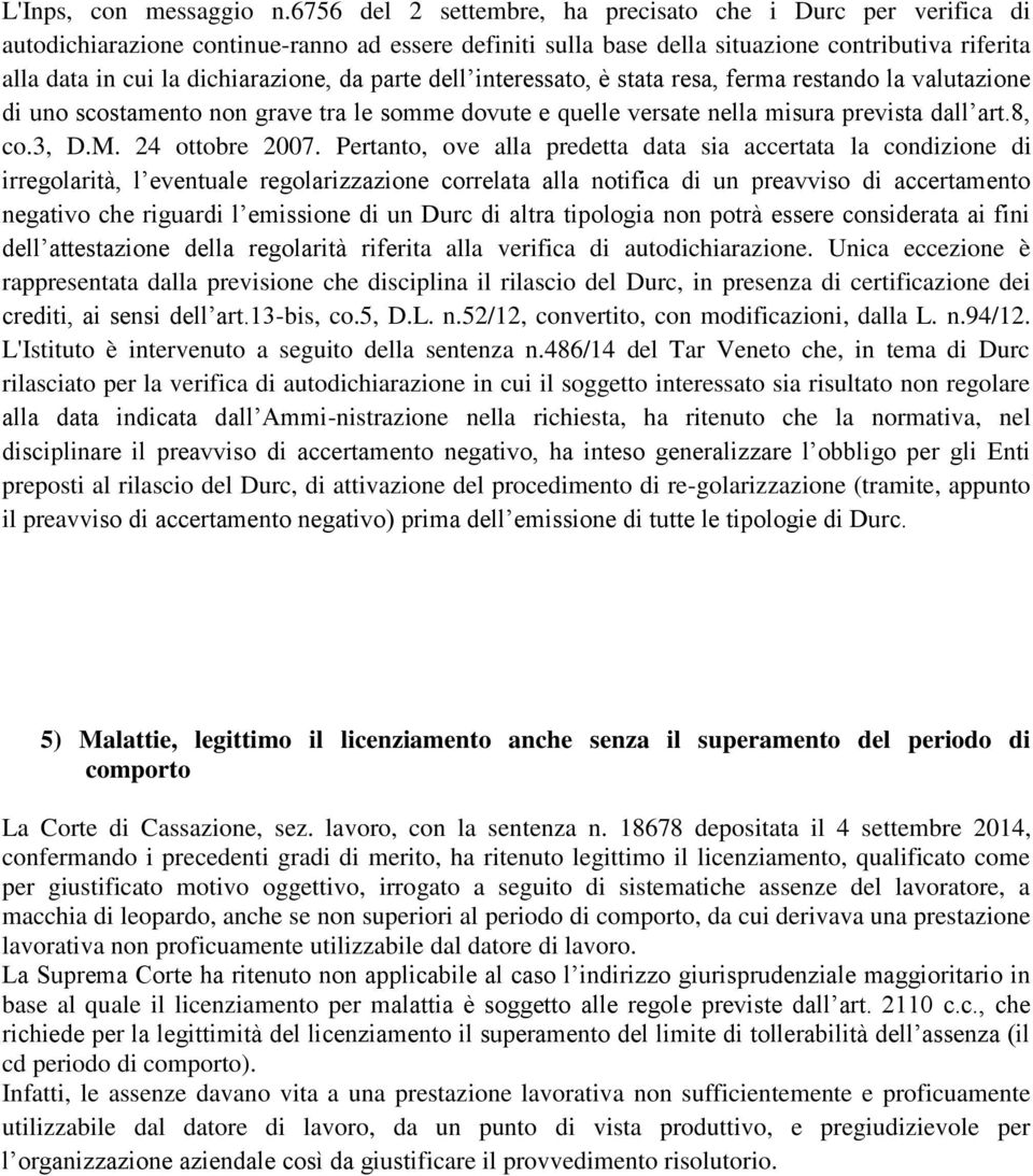 da parte dell interessato, è stata resa, ferma restando la valutazione di uno scostamento non grave tra le somme dovute e quelle versate nella misura prevista dall art.8, co.3, D.M. 24 ottobre 2007.