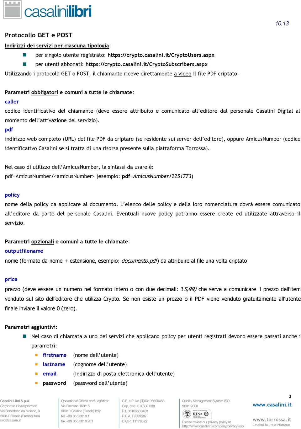 Parametri obbligatori e comuni a tutte le chiamate: caller codice identificativo del chiamante (deve essere attribuito e comunicato all editore dal personale Casalini Digital al momento dell