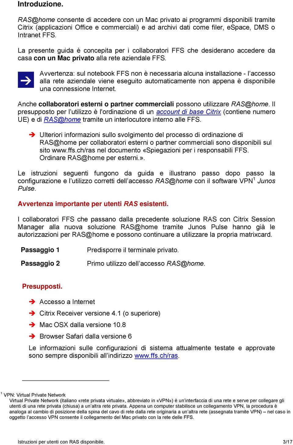 Avvertenza: sul notebook FFS non è necessaria alcuna installazione - l accesso alla rete aziendale viene eseguito automaticamente non appena è disponibile una connessione Internet.