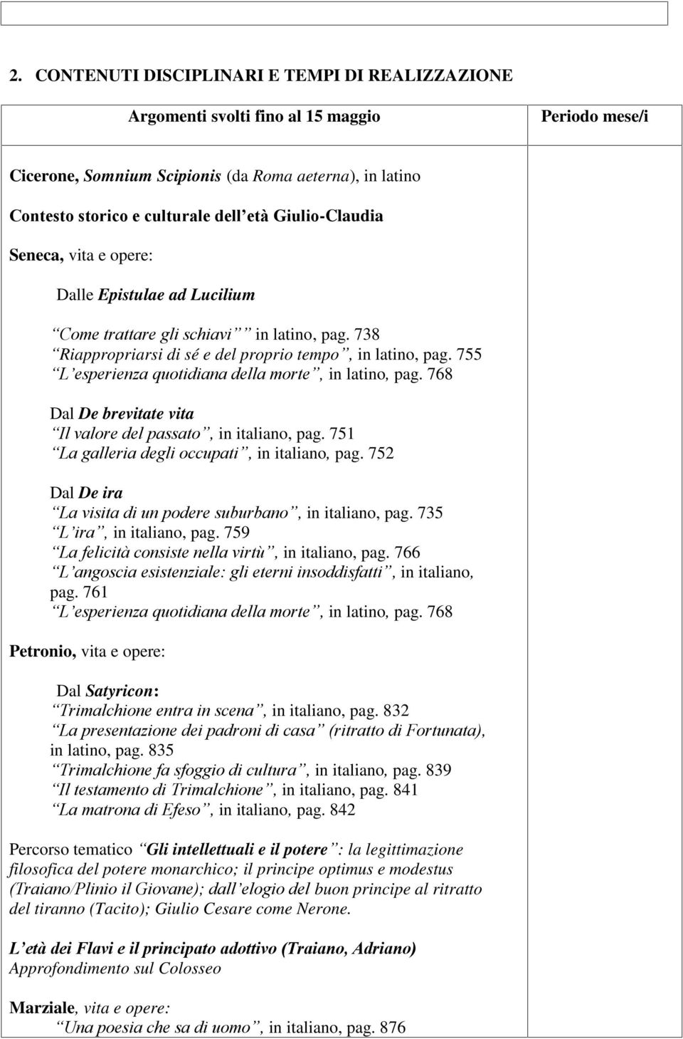 755 L esperienza quotidiana della morte, in latino, pag. 768 Dal De brevitate vita Il valore del passato, in italiano, pag. 751 La galleria degli occupati, in italiano, pag.