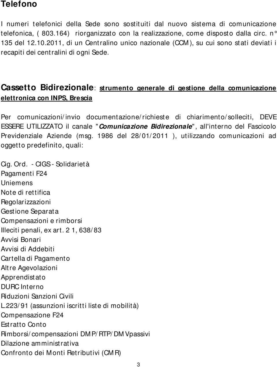 Cassetto Bidirezionale: strumento generale di gestione della comunicazione elettronica con INPS, Brescia Per comunicazioni/invio documentazione/richieste di chiarimento/solleciti, DEVE ESSERE