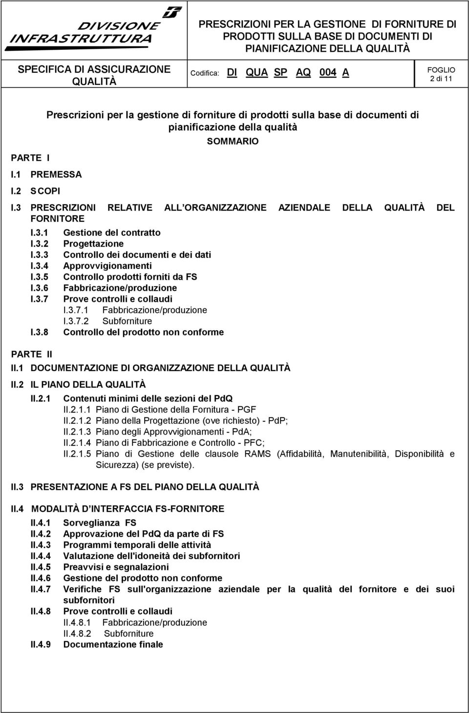 3.7.1 Fabbricazione/produzione I.3.7.2 Subforniture Controllo del prodotto non conforme II.1 DOCUMENTAZIONE DI ORGANIZZAZIONE DELLA II.2 IL PIANO DELLA II.2.1 Contenuti minimi delle sezioni del PdQ II.