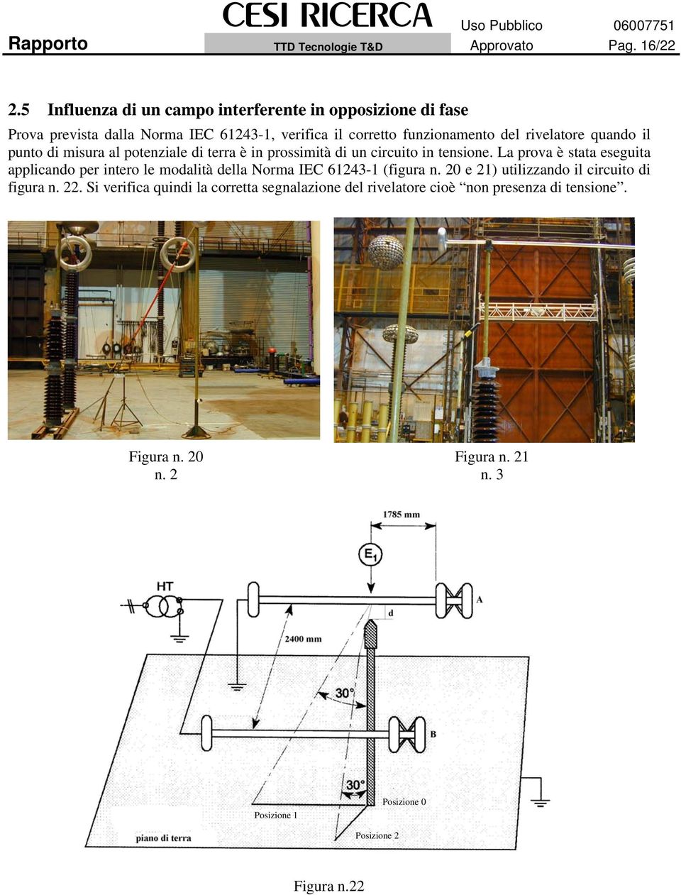 quando il punto di misura al potenziale di terra è in prossimità di un circuito in tensione.