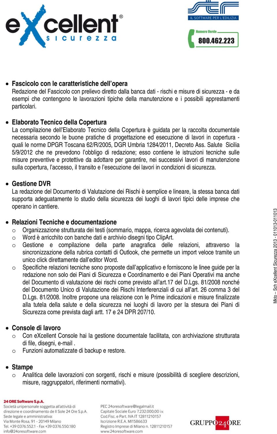 Elaborato Tecnico della Copertura La compilazione dell Elaborato Tecnico della Copertura è guidata per la raccolta documentale necessaria secondo le buone pratiche di progettazione ed esecuzione di