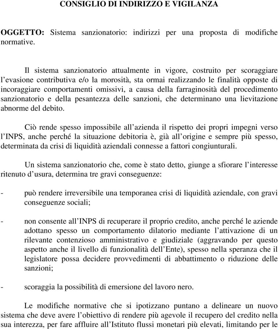 causa della farraginosità del procedimento sanzionatorio e della pesantezza delle sanzioni, che determinano una lievitazione abnorme del debito.