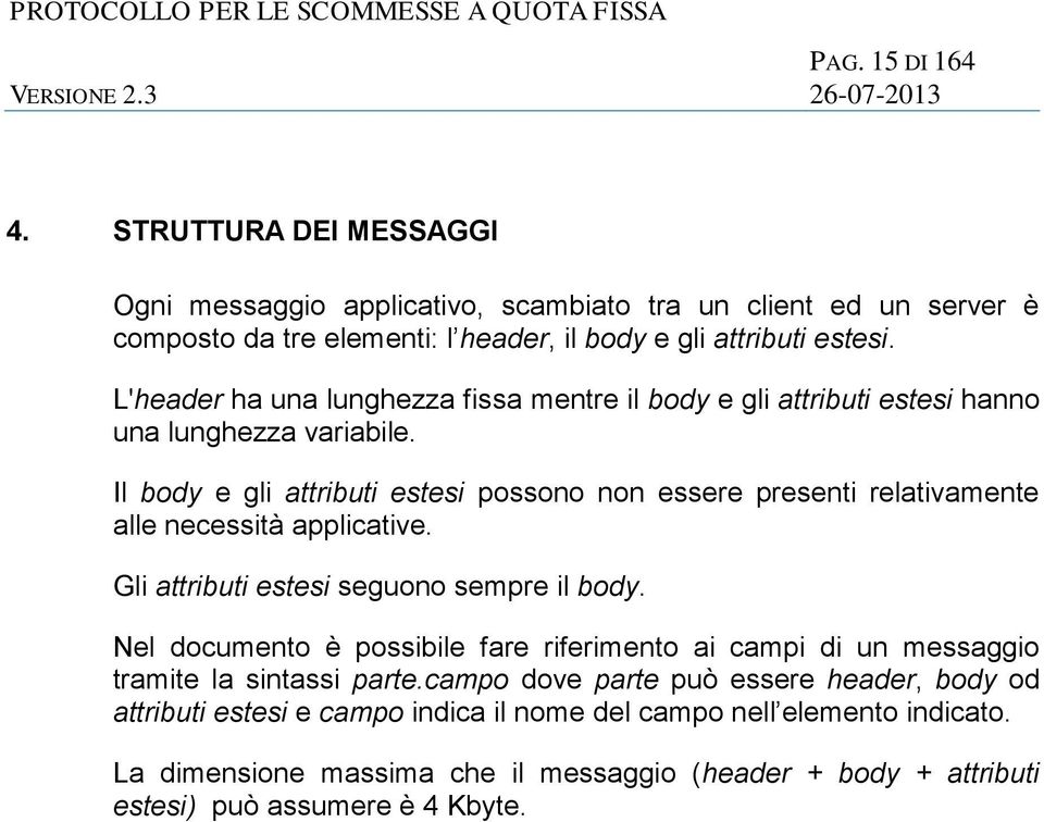 Il body e gli attributi estesi possono non essere presenti relativamente alle necessità applicative. Gli attributi estesi seguono sempre il body.