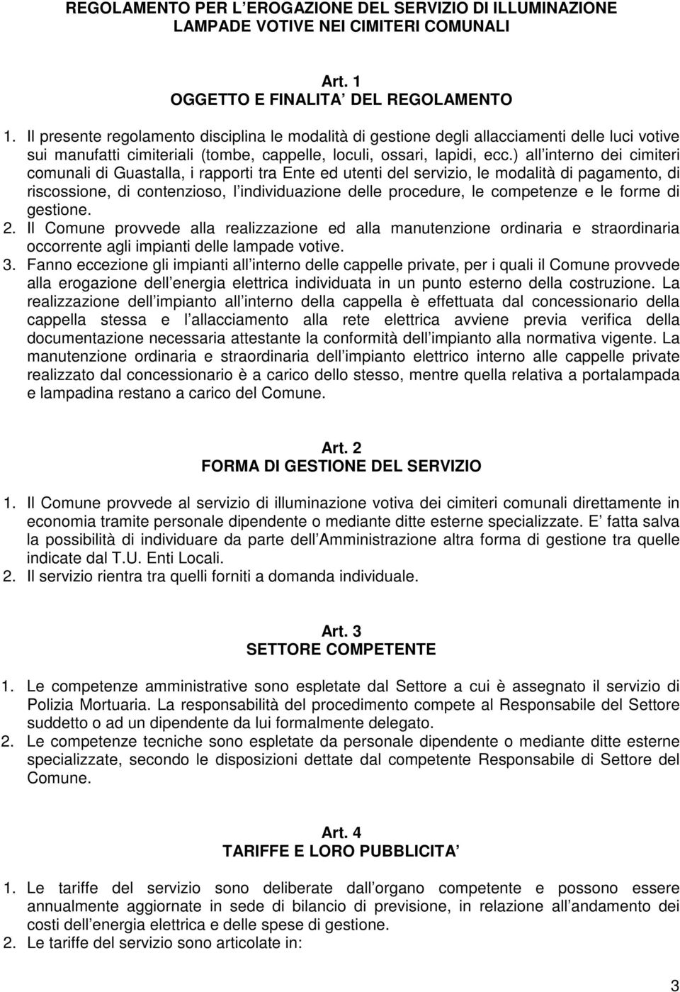 ) all interno dei cimiteri comunali di Guastalla, i rapporti tra Ente ed utenti del servizio, le modalità di pagamento, di riscossione, di contenzioso, l individuazione delle procedure, le competenze