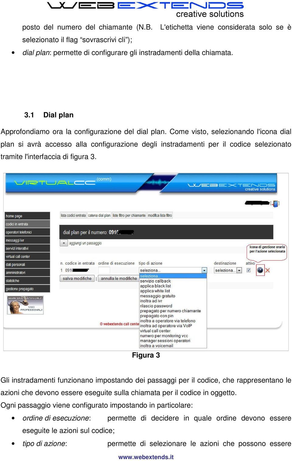 Come visto, selezionando l'icona dial plan si avrà accesso alla configurazione degli instradamenti per il codice selezionato tramite l'interfaccia di figura 3.