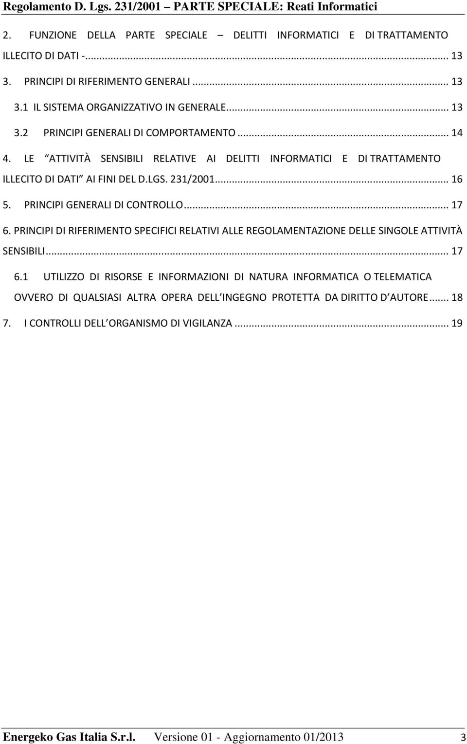 PRINCIPI DI RIFERIMENTO SPECIFICI RELATIVI ALLE REGOLAMENTAZIONE DELLE SINGOLE ATTIVITÀ SENSIBILI... 17 6.