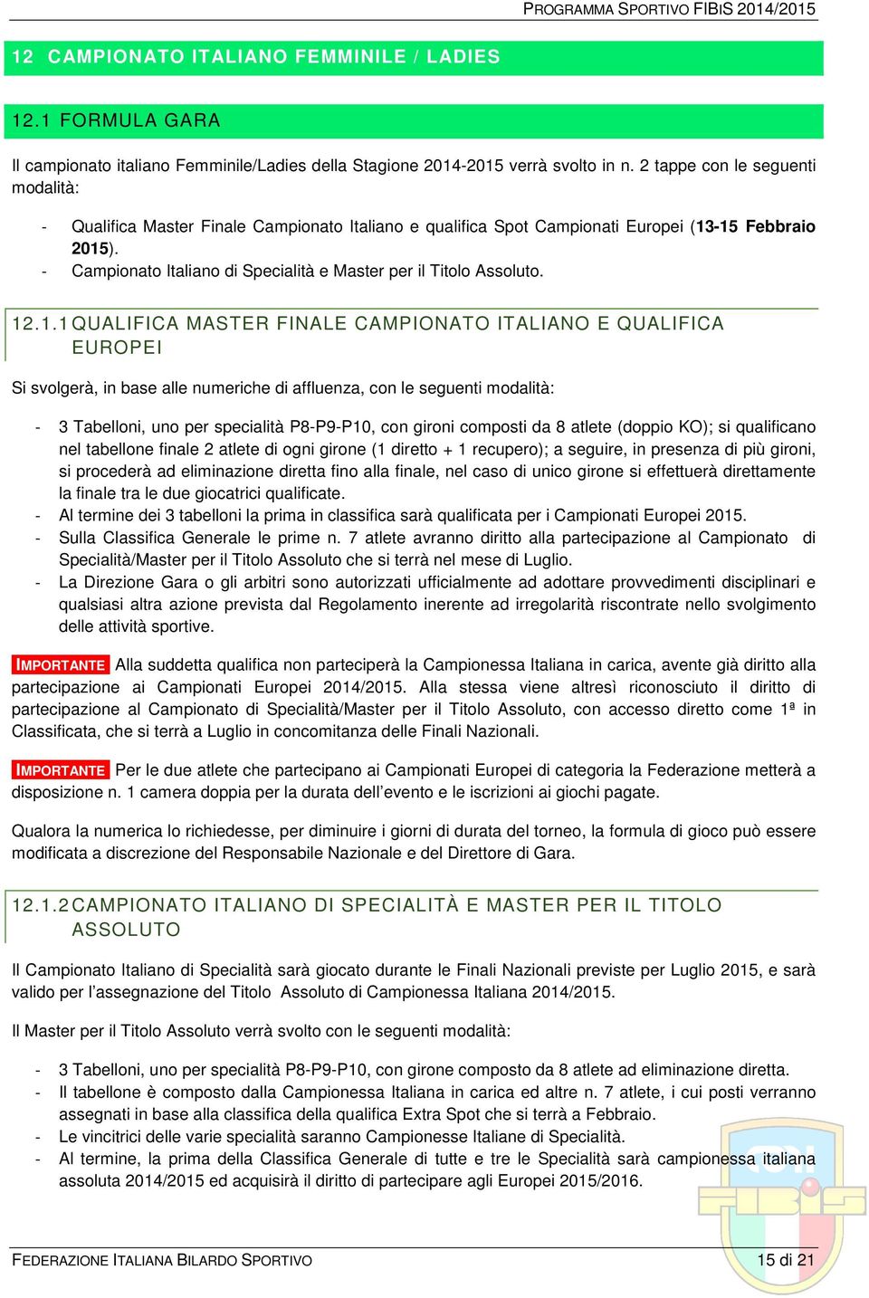 - Campionato Italiano di Specialità e Master per il Titolo Assoluto. 12