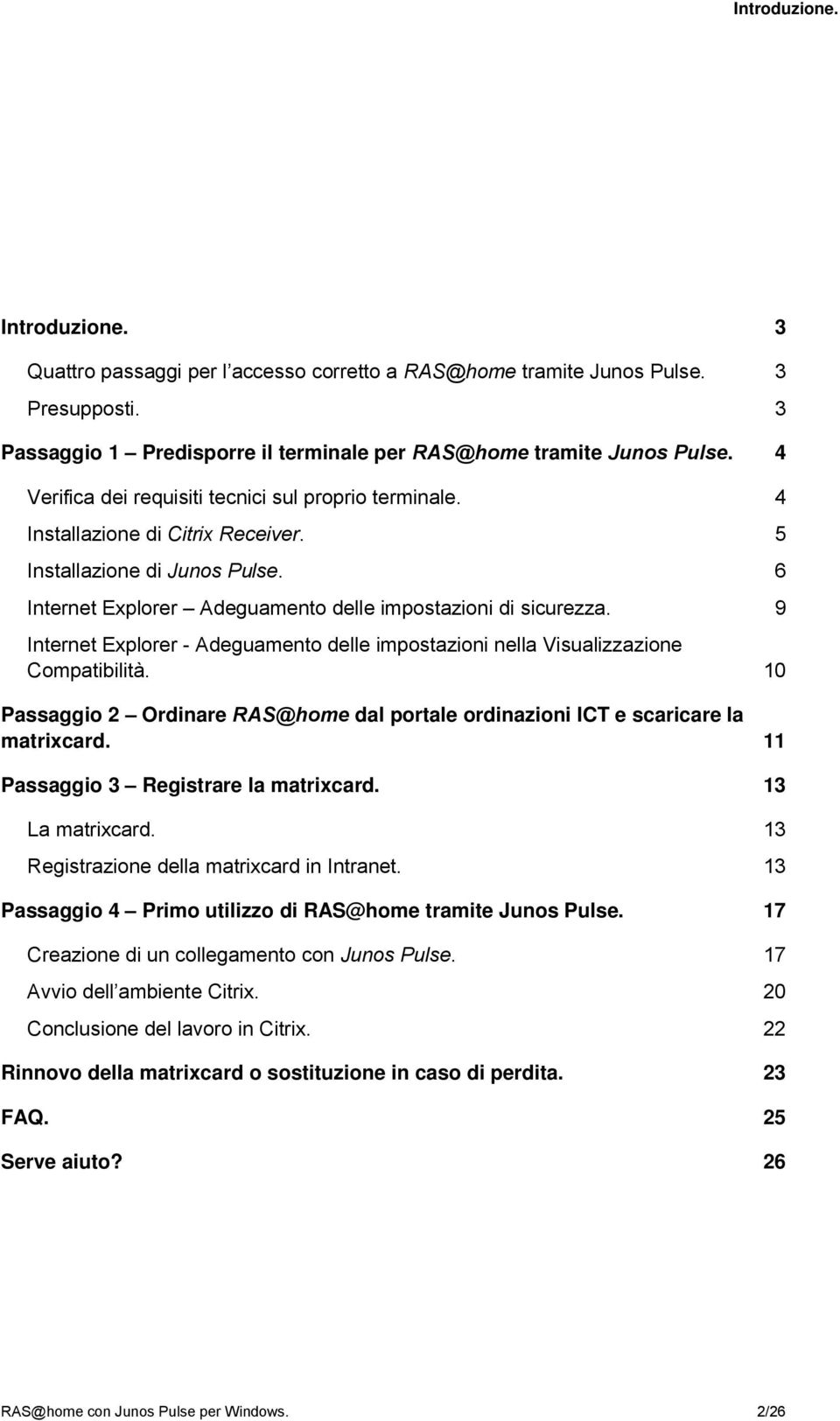 9 Internet Explorer - Adeguamento delle impostazioni nella Visualizzazione Compatibilità. 10 Passaggio 2 Ordinare RAS@home dal portale ordinazioni ICT e scaricare la matrixcard.