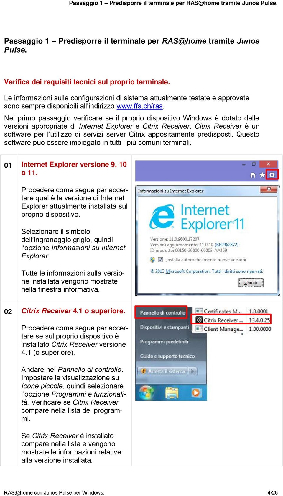 Nel primo passaggio verificare se il proprio dispositivo Windows è dotato delle versioni appropriate di Internet Explorer e Citrix Receiver.