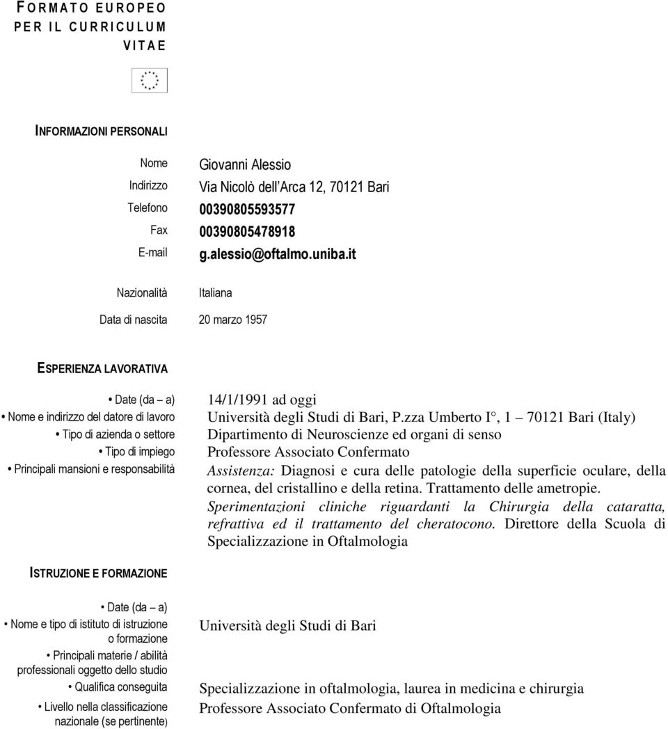 it Nazionalità Italiana Data di nascita 20 marzo 1957 ESPERIENZA LAVORATIVA (da a) Nome e indirizzo del datore di lavoro Tipo di azienda o settore Tipo di impiego Principali mansioni e responsabilità