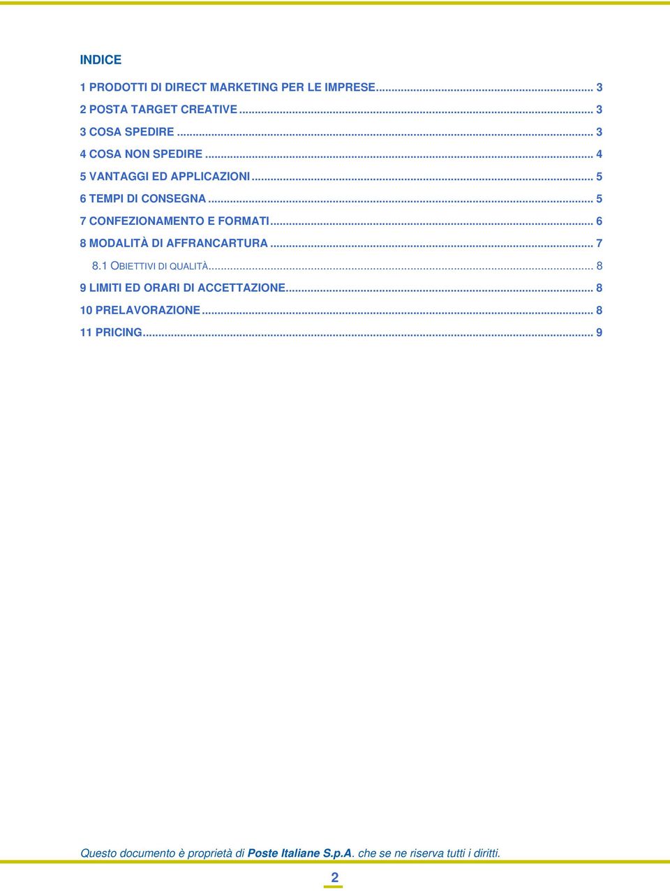 .. 5 6 TEMPI DI CONSEGNA... 5 7 CONFEZIONAMENTO E FORMATI... 6 8 MODALITÀ DI AFFRANCARTURA.