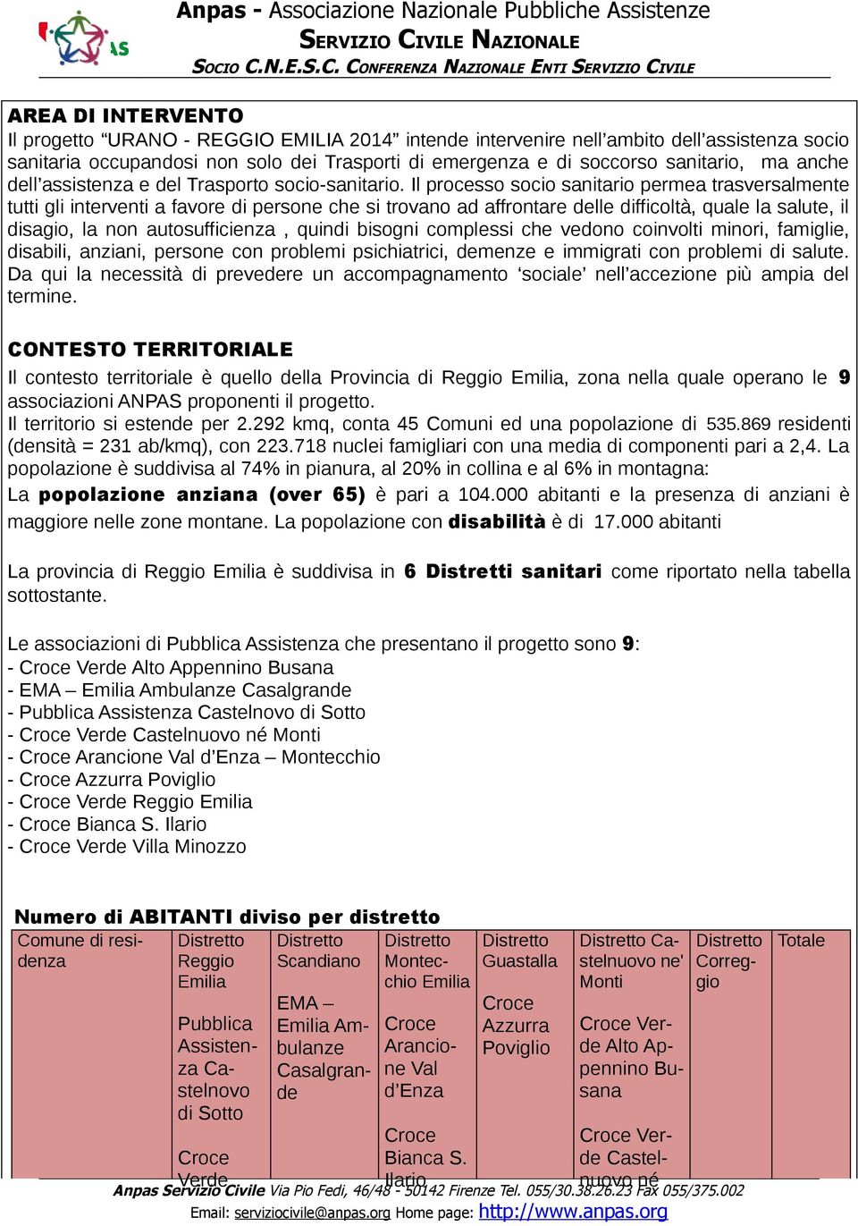 Il processo socio sanitario permea trasversalmente tutti gli interventi a favore di persone che si trovano ad affrontare delle difficoltà, quale la salute, il disagio, la non autosufficienza, quindi