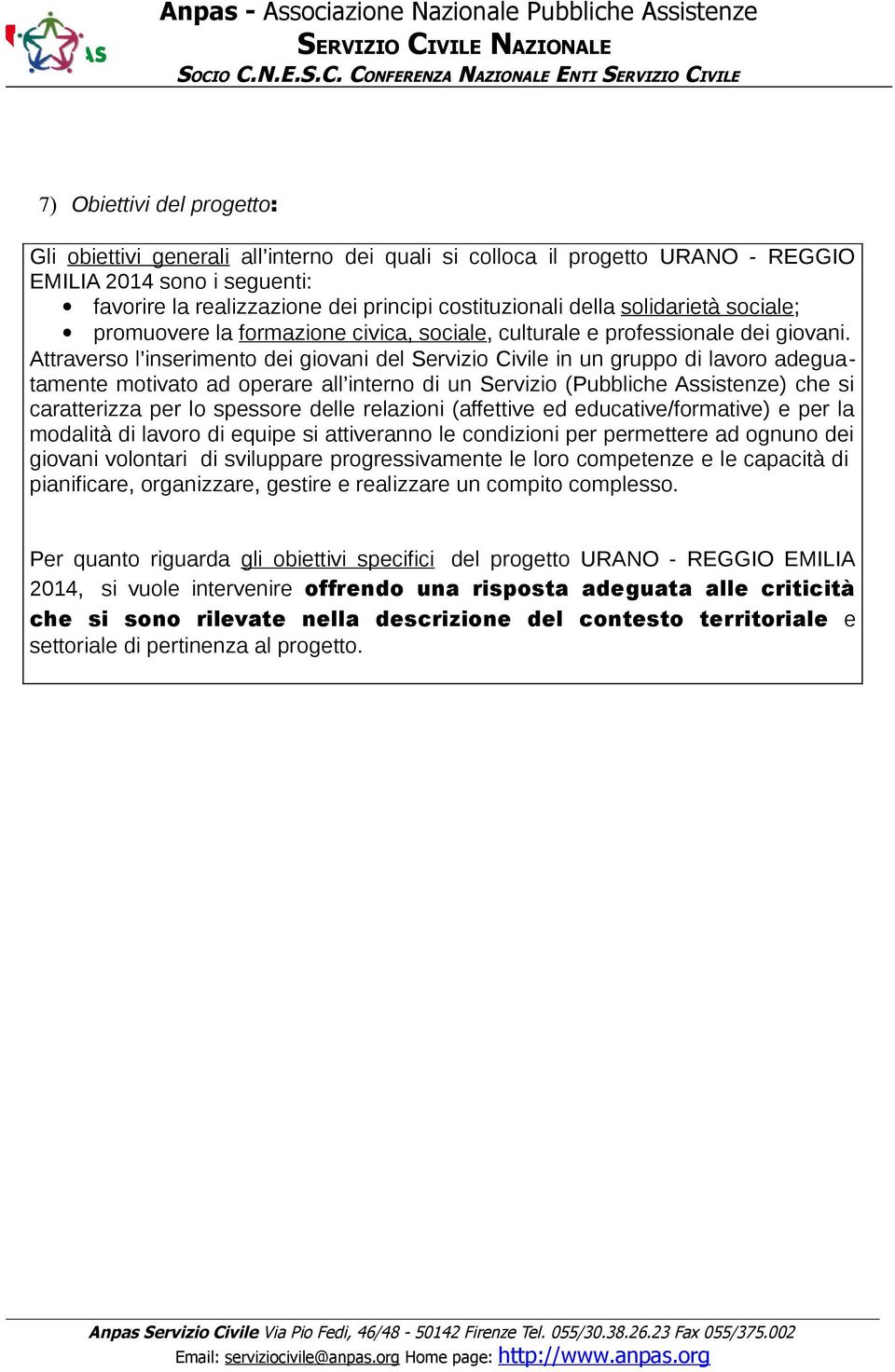 Attraverso l inserimento dei giovani del Servizio Civile in un gruppo di lavoro adeguatamente motivato ad operare all interno di un Servizio (Pubbliche Assistenze) che si caratterizza per lo spessore