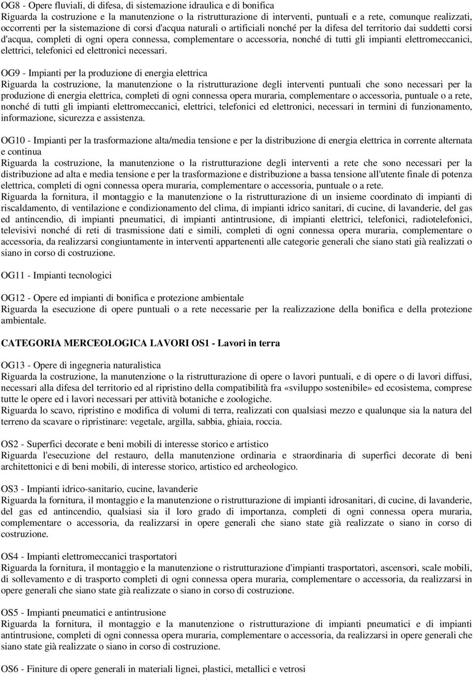 nonché di tutti gli impianti elettromeccanici, elettrici, telefonici ed elettronici necessari.