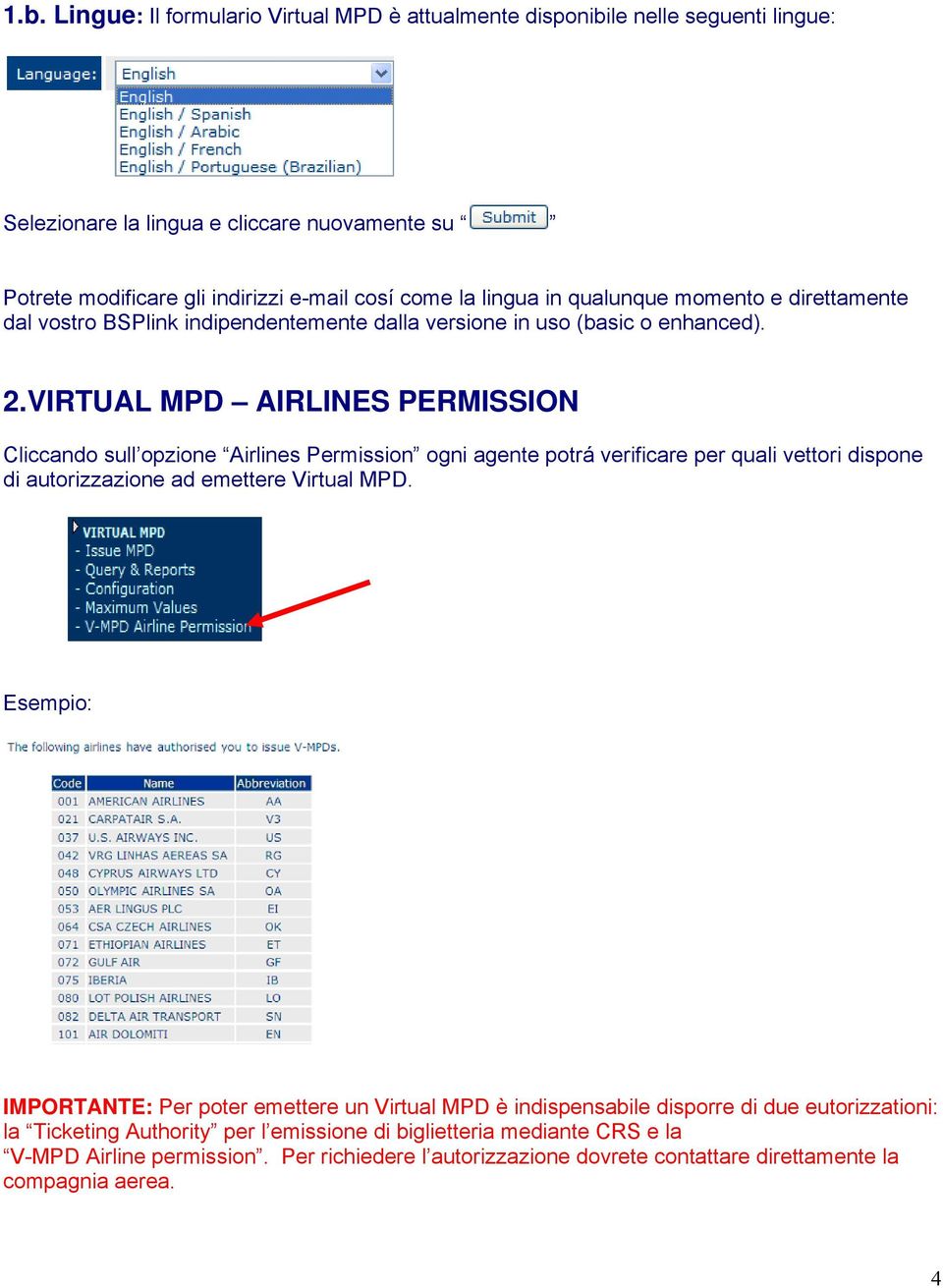 VIRTUAL MPD AIRLINES PERMISSION Cliccando sull opzione Airlines Permission ogni agente potrá verificare per quali vettori dispone di autorizzazione ad emettere Virtual MPD.