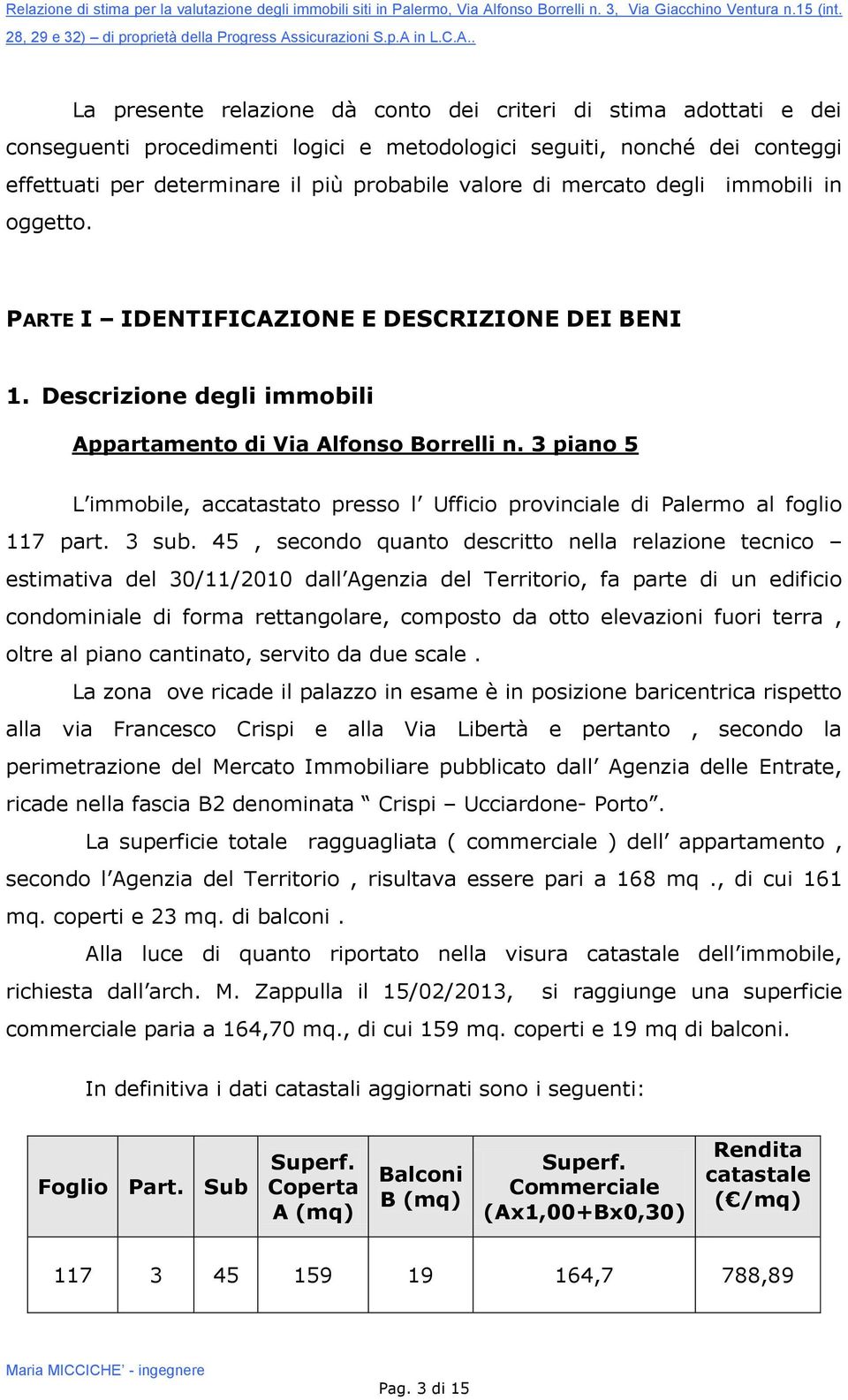 3 piano 5 L immobile, accatastato presso l Ufficio provinciale di Palermo al foglio 117 part. 3 sub.