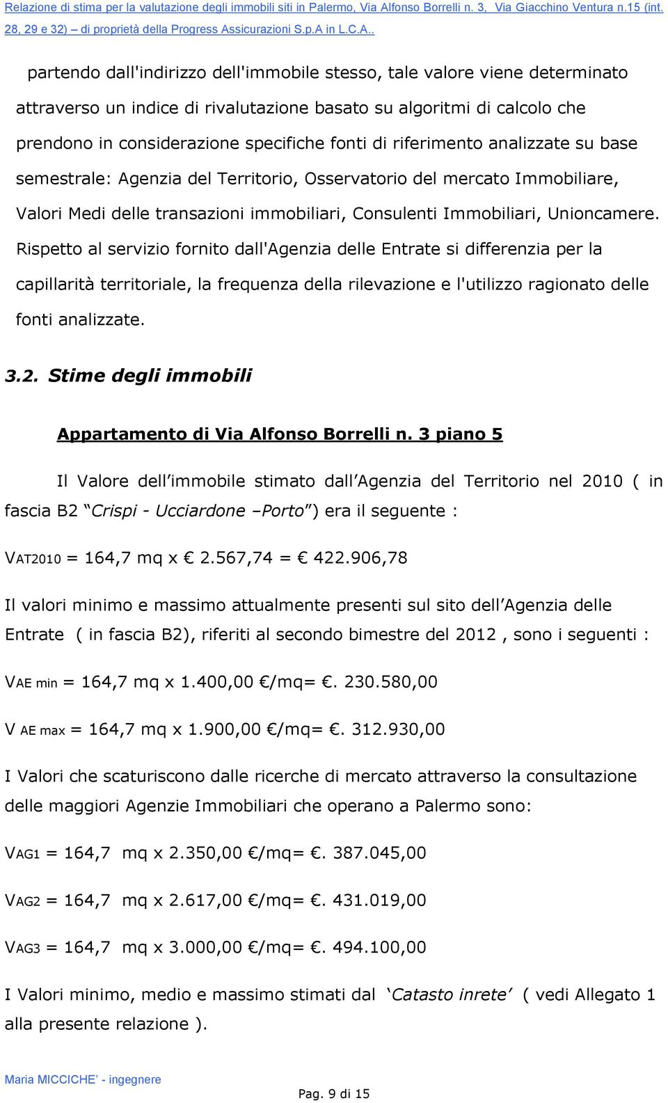 Rispetto al servizio fornito dall' si differenzia per la capillarità territoriale, la frequenza della rilevazione e l'utilizzo ragionato fonti analizzate. 3.2.