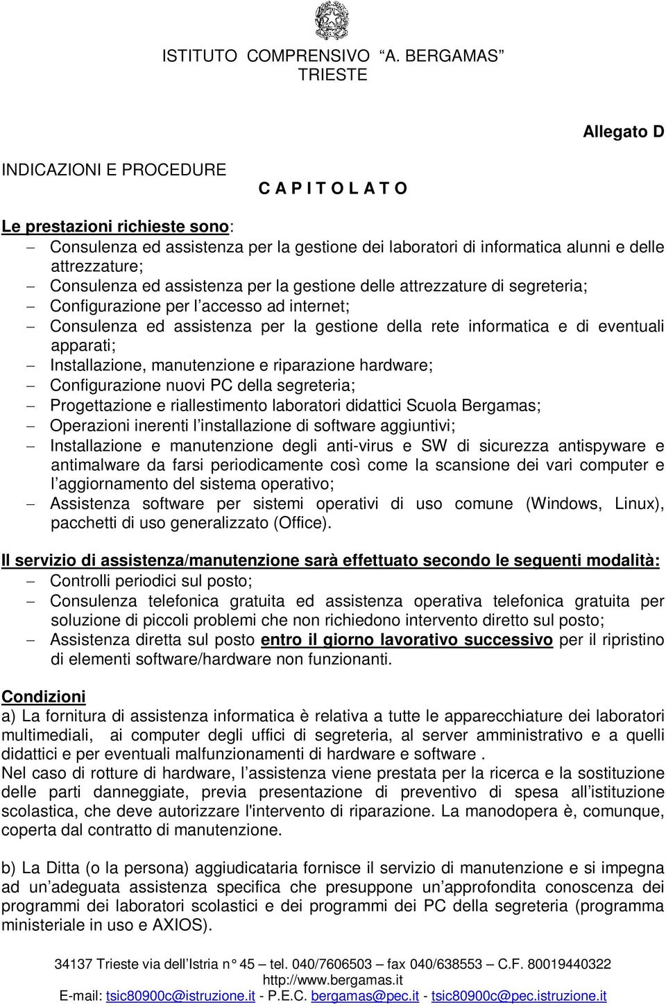 Installazione, manutenzione e riparazione hardware; Configurazione nuovi PC della segreteria; Progettazione e riallestimento laboratori didattici Scuola Bergamas; Operazioni inerenti l installazione