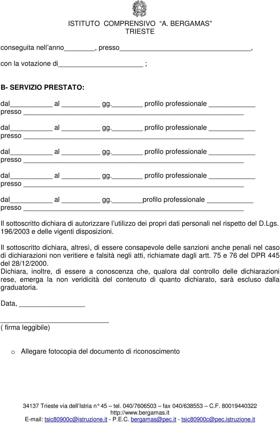 profilo professionale presso dal al gg. profilo professionale presso Il sottoscritto dichiara di autorizzare l utilizzo dei propri dati personali nel rispetto del D.Lgs.