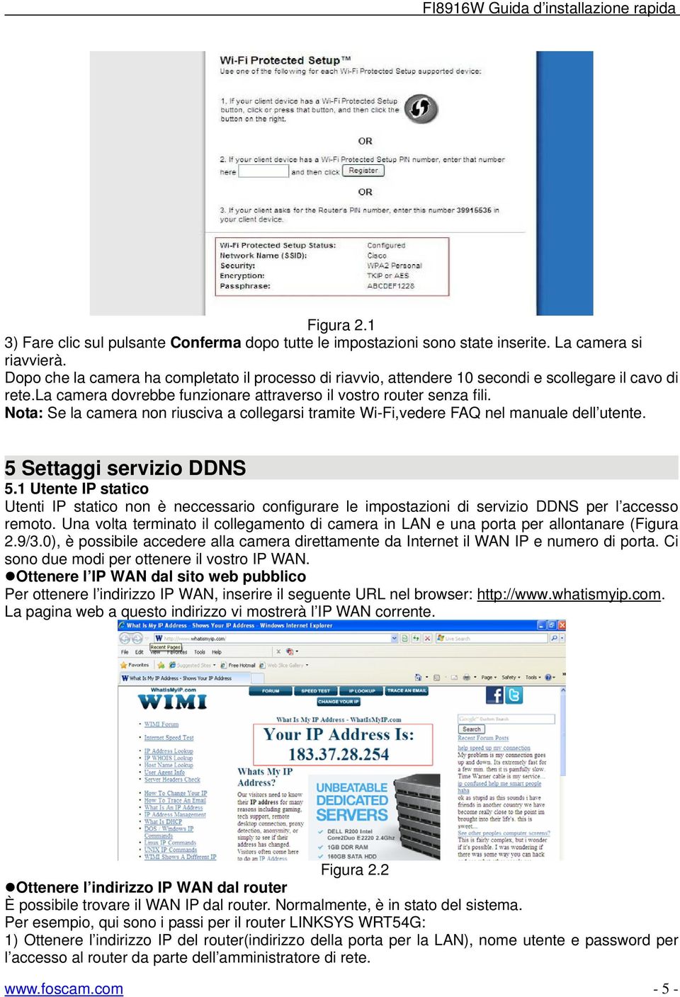 Nota: Se la camera non riusciva a collegarsi tramite Wi-Fi,vedere FAQ nel manuale dell utente. 5 Settaggi servizio DDNS 5.