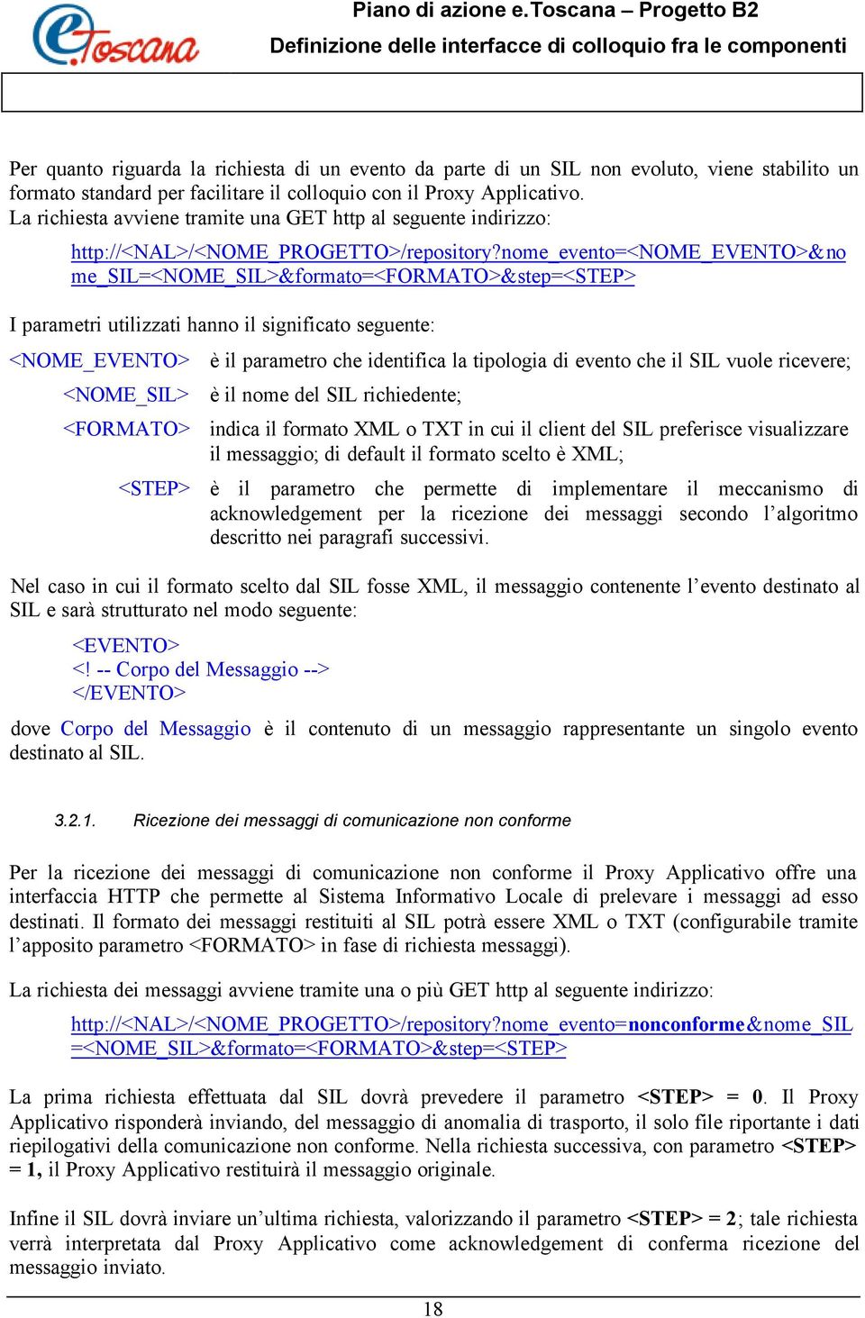 nome_evento=<nome_evento>&no me_sil=<nome_sil>&formato=<formato>&step=<step> I parametri utilizzati hanno il significato seguente: <NOME_EVENTO> <NOME_SIL> <FORMATO> <STEP> è il parametro che