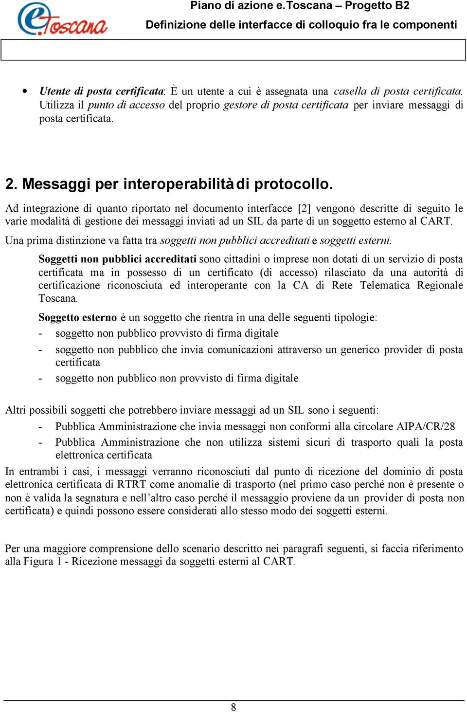 Ad integrazione di quanto riportato nel documento interfacce [2] vengono descritte di seguito le varie modalità di gestione dei messaggi inviati ad un SIL da parte di un soggetto esterno al CART.