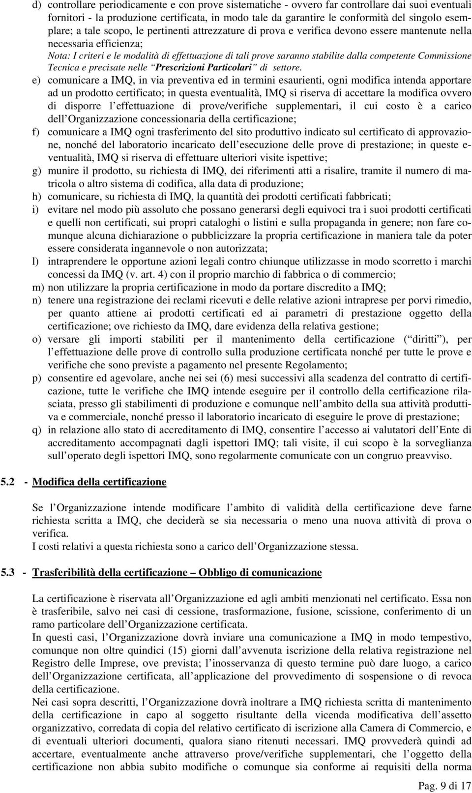 stabilite dalla competente Commissione Tecnica e precisate nelle Prescrizioni Particolari di settore.