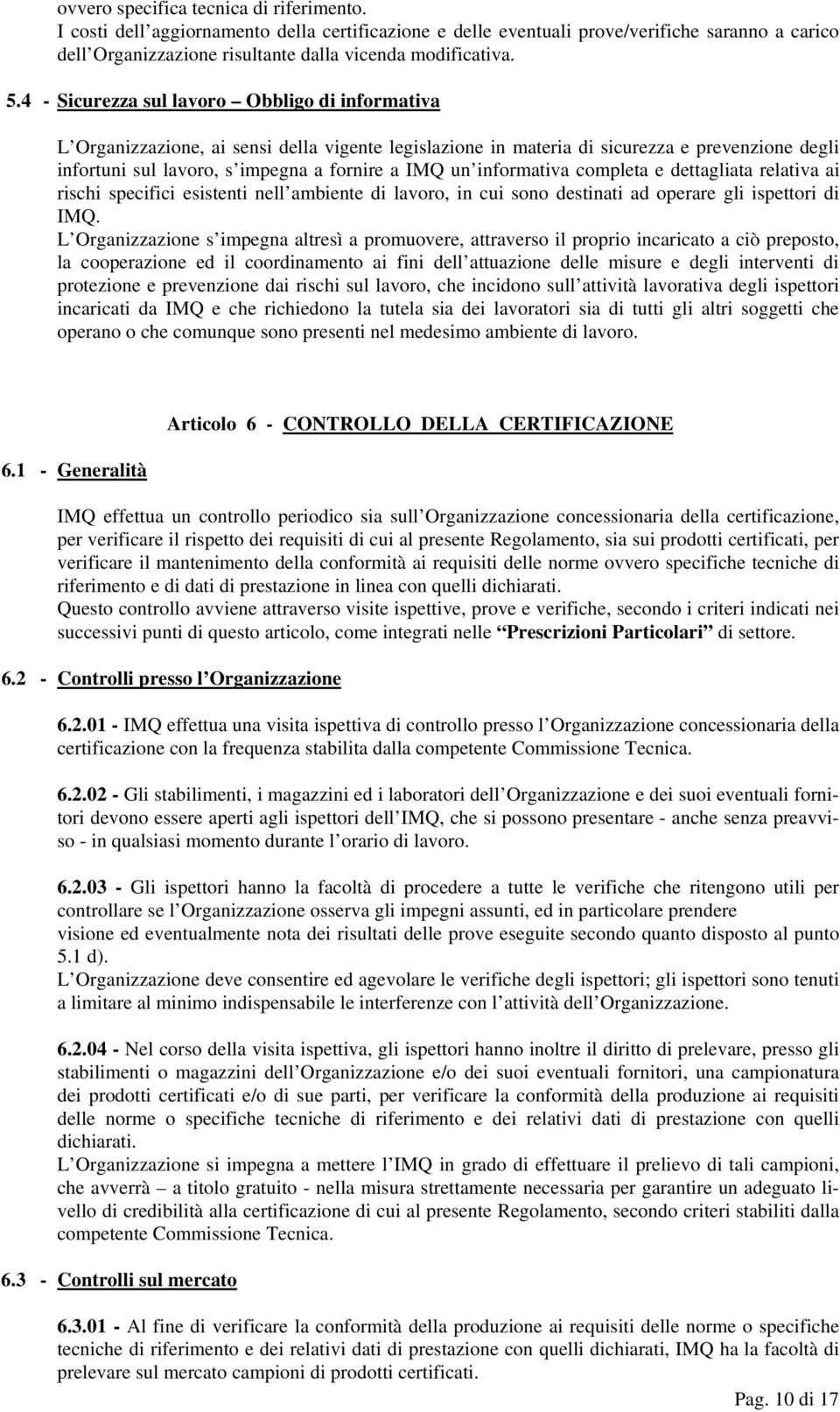 informativa completa e dettagliata relativa ai rischi specifici esistenti nell ambiente di lavoro, in cui sono destinati ad operare gli ispettori di IMQ.