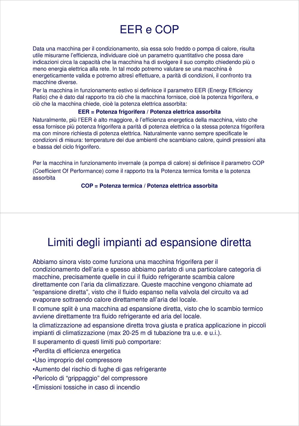 In tal modo potremo valutare se una macchina è energeticamente valida e potremo altresì effettuare, a parità di condizioni, il confronto tra macchine diverse.