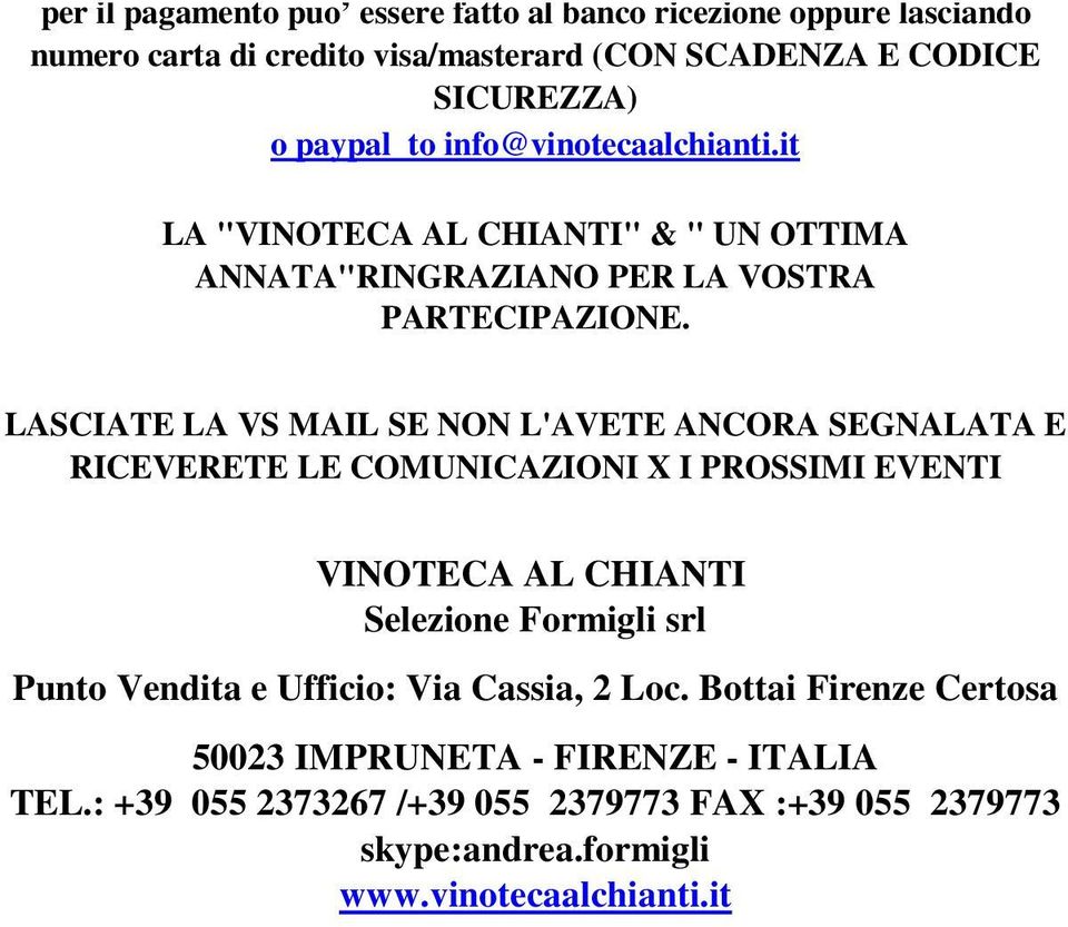 LASCIATE LA VS MAIL SE NON L'AVETE ANCORA SEGNALATA E RICEVERETE LE COMUNICAZIONI X I PROSSIMI EVENTI VINOTECA AL CHIANTI Selezione Formigli srl Punto